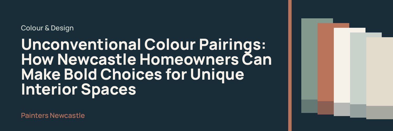 Unconventional Colour Pairings: How Newcastle Homeowners Can Make Bold Choices for Unique Interior Spaces