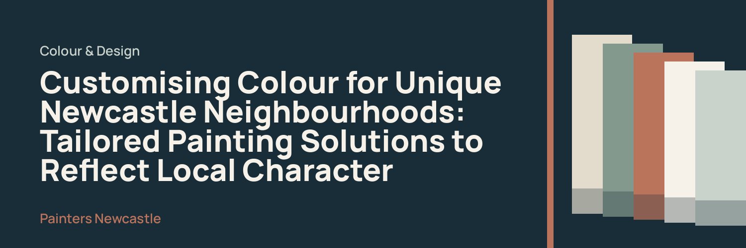 Customising Colour for Unique Newcastle Neighbourhoods: Tailored Painting Solutions to Reflect Local Character