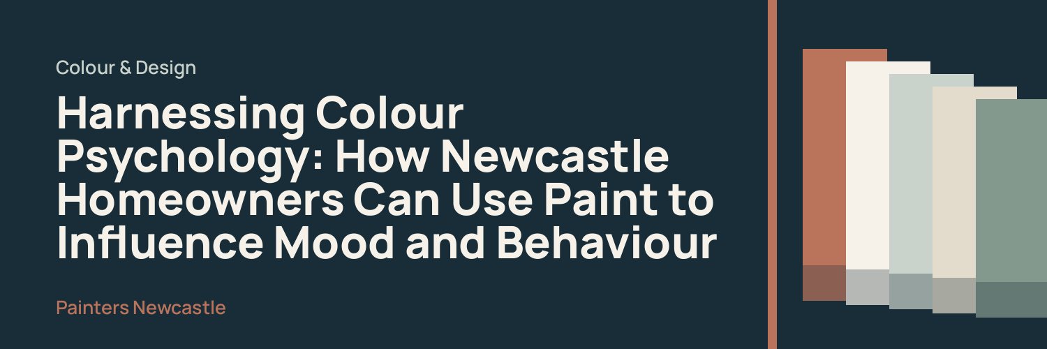 Harnessing Colour Psychology: How Newcastle Homeowners Can Use Paint to Influence Mood and Behaviour