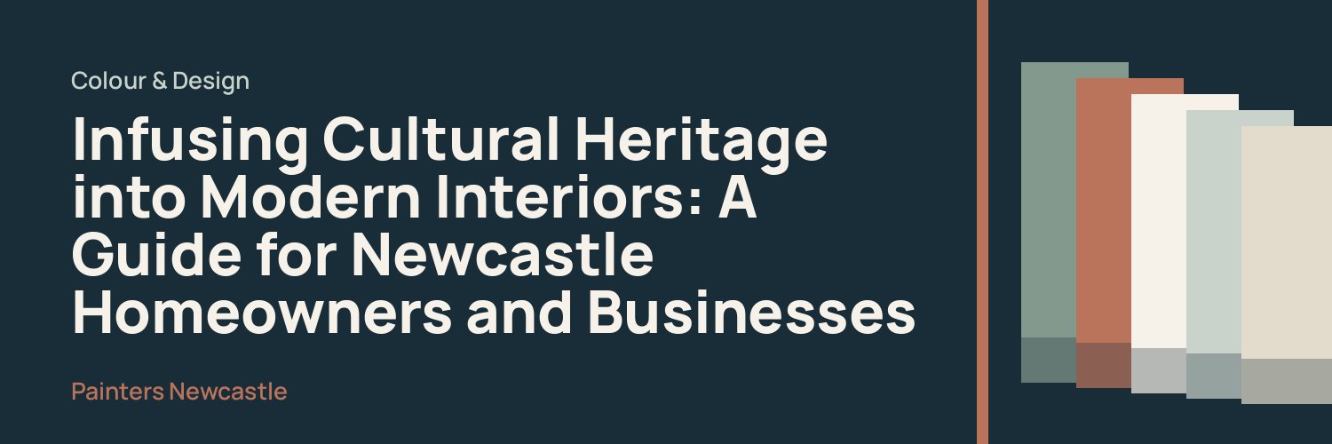 Infusing Cultural Heritage into Modern Interiors: A Guide for Newcastle Homeowners and Businesses