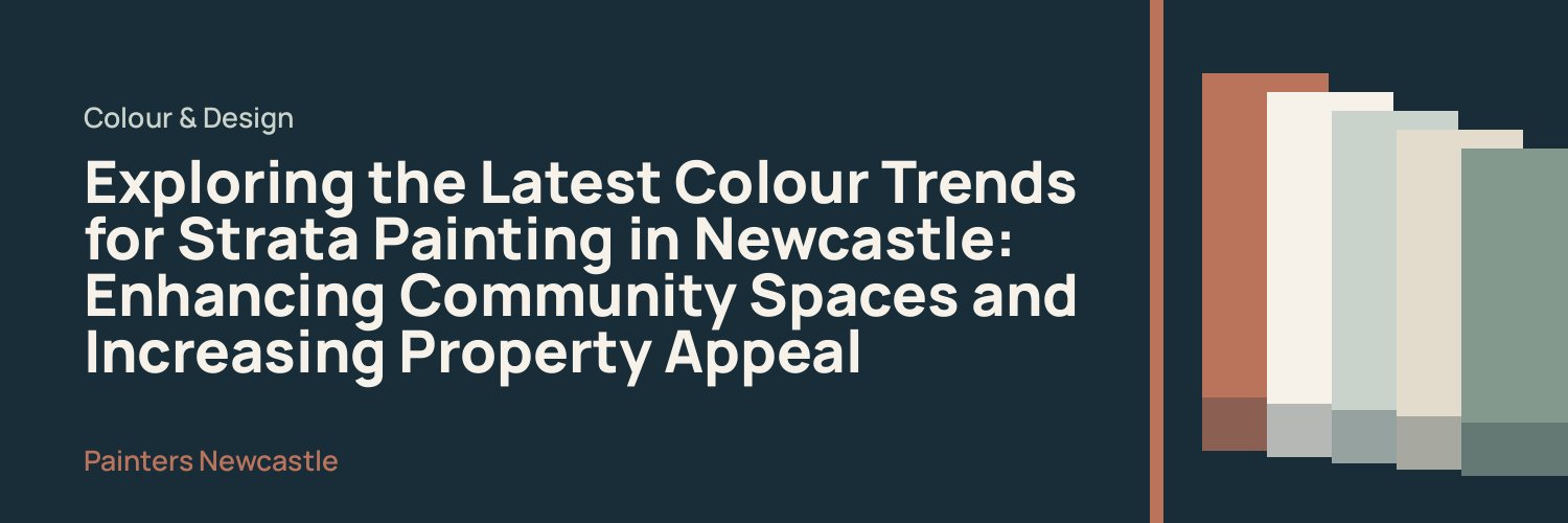 Exploring the Latest Colour Trends for Strata Painting in Newcastle: Enhancing Community Spaces and Increasing Property Appeal