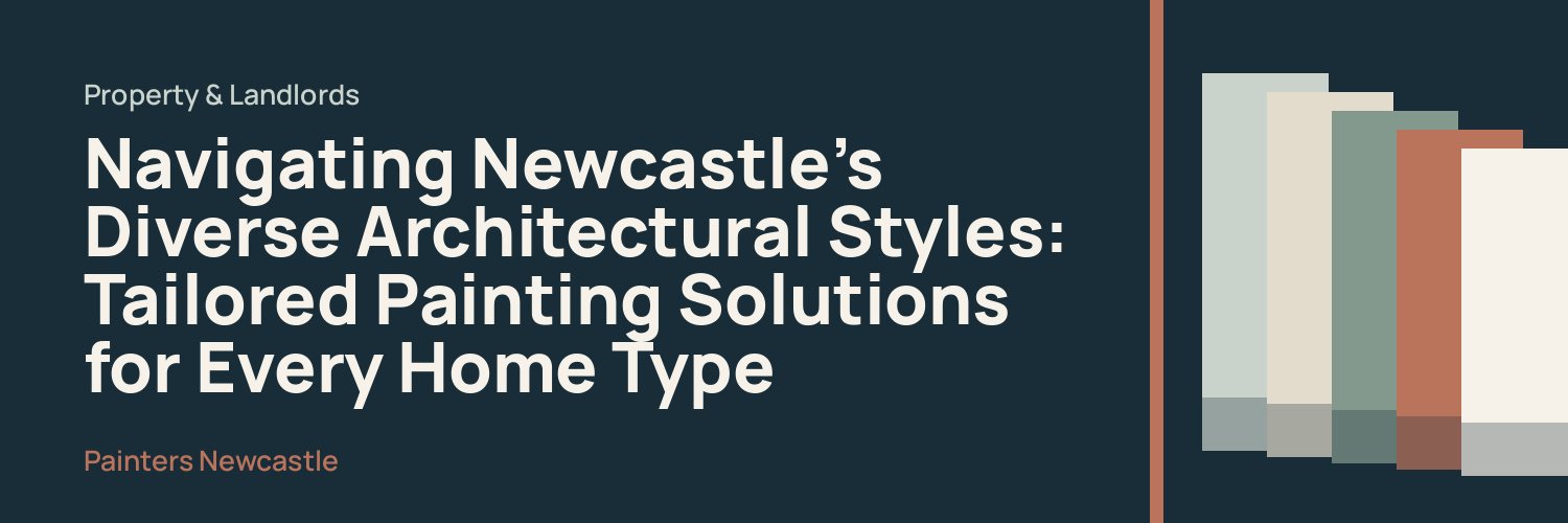 Navigating Newcastle’s Diverse Architectural Styles: Tailored Painting Solutions for Every Home Type