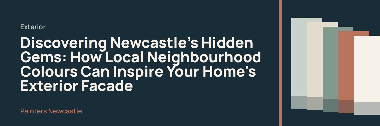 Discovering Newcastle's Hidden Gems: How Local Neighbourhood Colours Can Inspire Your Home's Exterior Facade